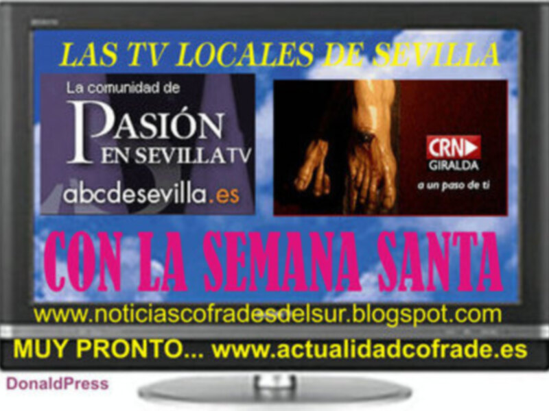 Las televisiones locales CRN Giralda TV y SEVILLA.TV un año más apuestan fuertemente  por la SEMANA SANTA. 