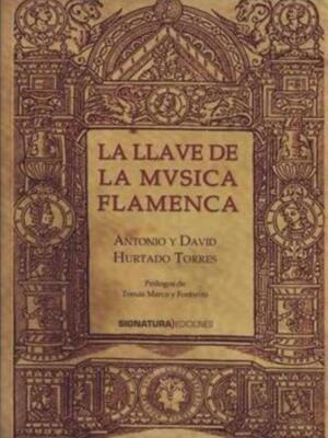 Nueva y revolucionaria publicación, La llave de la música flamenca, de Antonio y David Hurtado Torres