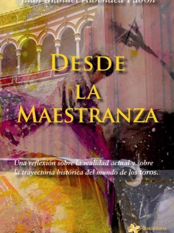 Desde la Maestranza de Juan Manuel Albandea para Guadalturia Ediciones&#8207;