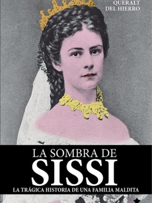  Publicada "La sombra de Sissí. La trágica historia de una familia maldita", de Mª Pilar Queralt del Hierro