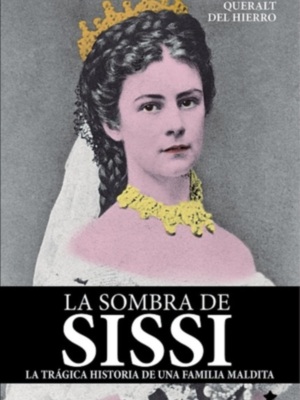  Publicada "La sombra de Sissí. La trágica historia de una familia maldita", de Mª Pilar Queralt del Hierro