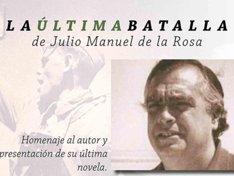La última batalla de Julio Manuel de la Rosa: homenaje y última novela