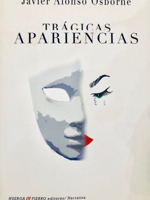 "Trágicas Apariencias" la nueva novela del periodista Javier Alonso Osborne editada por Huerga y Fierro