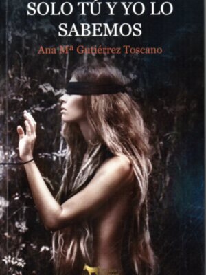 Aproximación a una crítica de “Sólo tú y yo lo sabemos” de Ana María Gutiérrez Toscano.