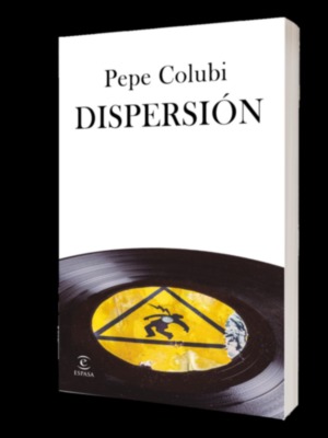 Espasa publica el 3 de febrero Dispersión, la tercera novela de Pepe Colubi, protagonizada por su alter ego Pipi. 