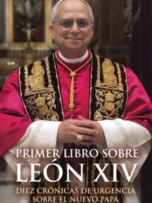 Primer libro sobre León XIV, diez crónicas de urgencia sobre el nuevo Papa 